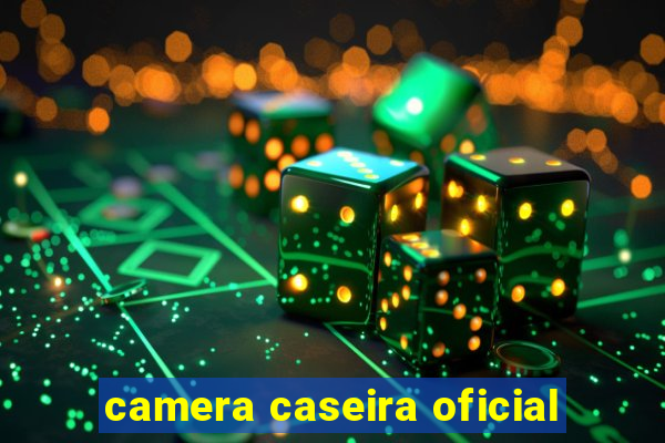 camera caseira oficial